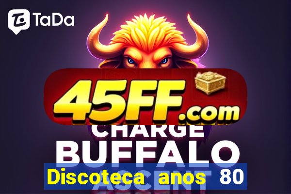 Discoteca anos 80 internacional sua musica